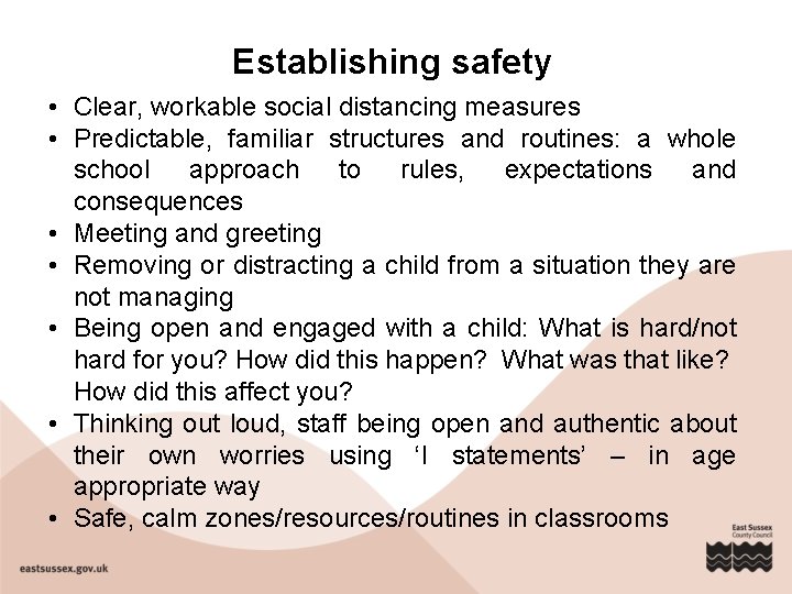 Establishing safety • Clear, workable social distancing measures • Predictable, familiar structures and routines: