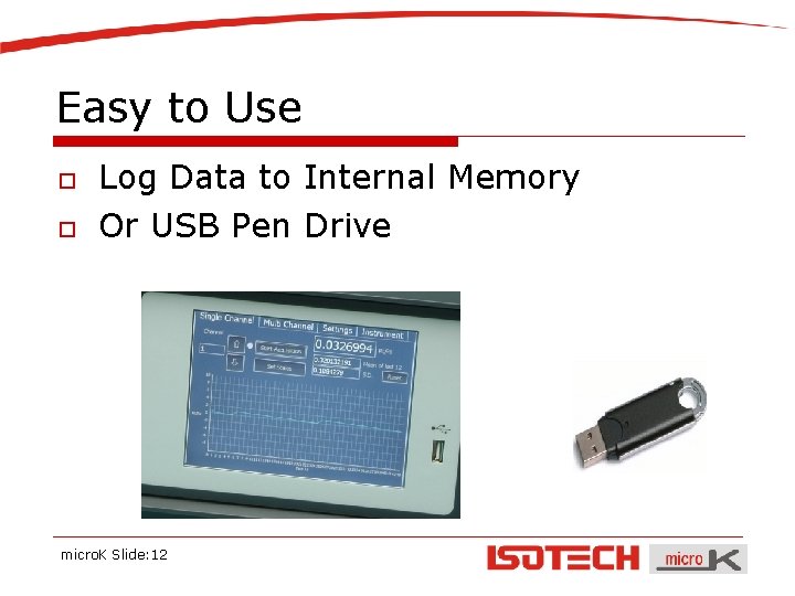 Easy to Use o o Log Data to Internal Memory Or USB Pen Drive