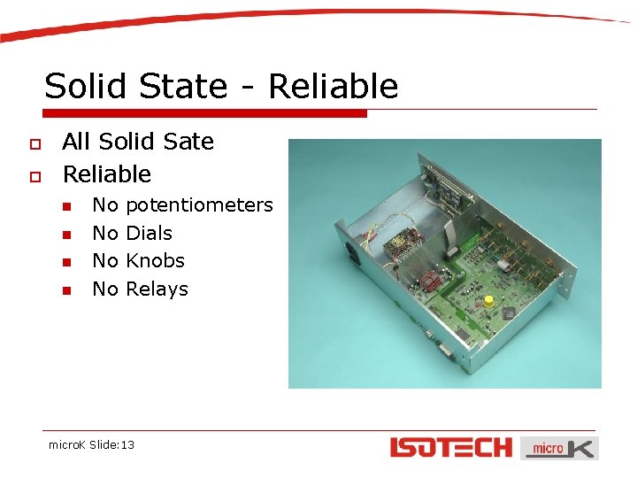 Solid State - Reliable o o All Solid Sate Reliable n n No No