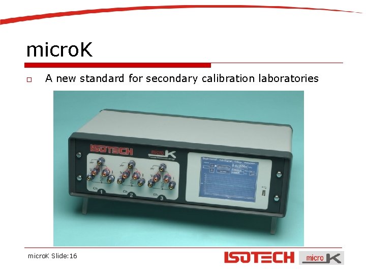 micro. K o A new standard for secondary calibration laboratories micro. K Slide: 16