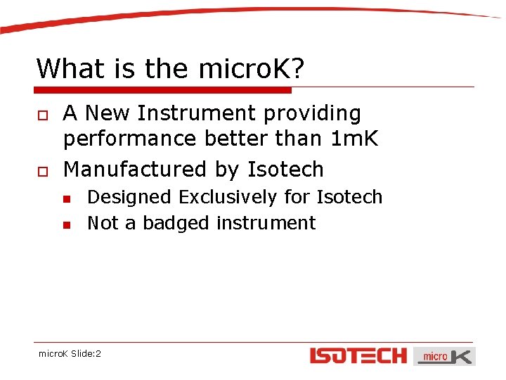 What is the micro. K? o o A New Instrument providing performance better than