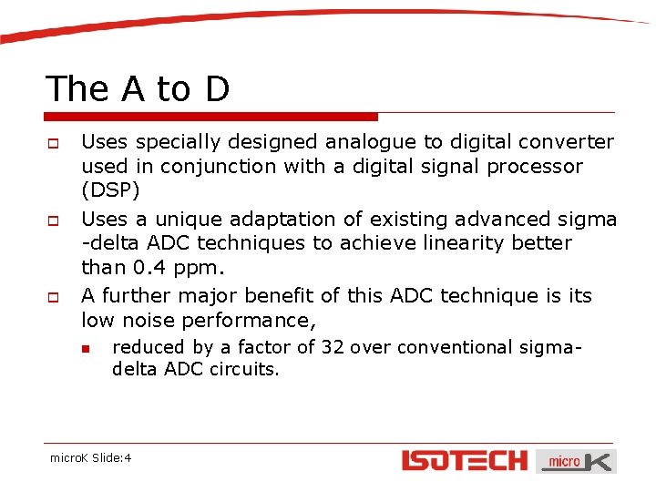 The A to D o o o Uses specially designed analogue to digital converter