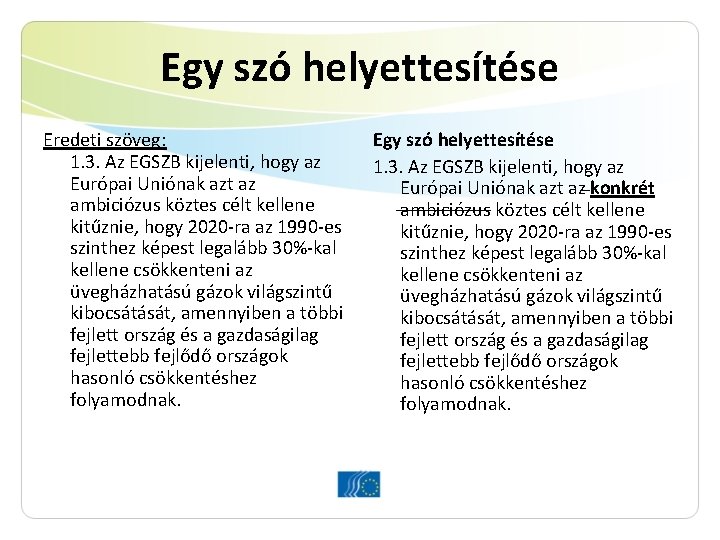 Egy szó helyettesítése Eredeti szöveg: 1. 3. Az EGSZB kijelenti, hogy az Európai Uniónak