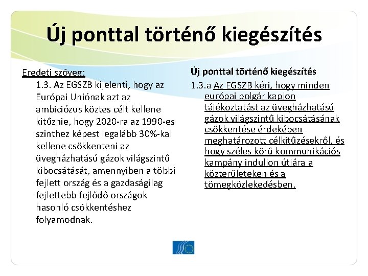 Új ponttal történő kiegészítés Eredeti szöveg: 1. 3. Az EGSZB kijelenti, hogy az Európai
