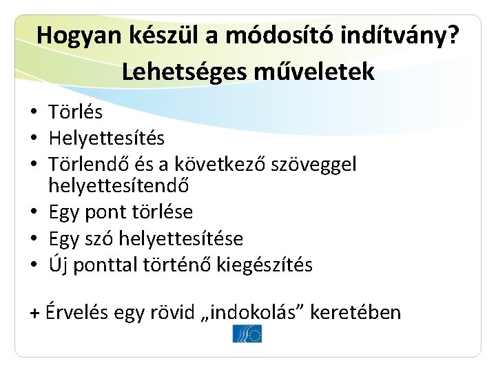 Hogyan készül a módosító indítvány? Lehetséges műveletek • Törlés • Helyettesítés • Törlendő és