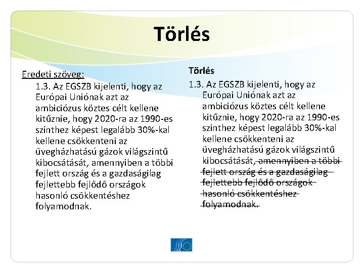 Törlés Eredeti szöveg: 1. 3. Az EGSZB kijelenti, hogy az Európai Uniónak azt az