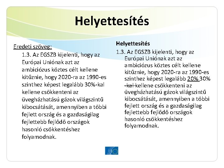 Helyettesítés Eredeti szöveg: 1. 3. Az EGSZB kijelenti, hogy az Európai Uniónak azt az