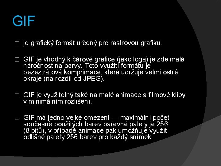 GIF � je grafický formát určený pro rastrovou grafiku. � GIF je vhodný k