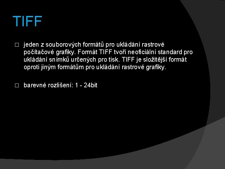 TIFF � jeden z souborových formátů pro ukládání rastrové počítačové grafiky. Formát TIFF tvoří