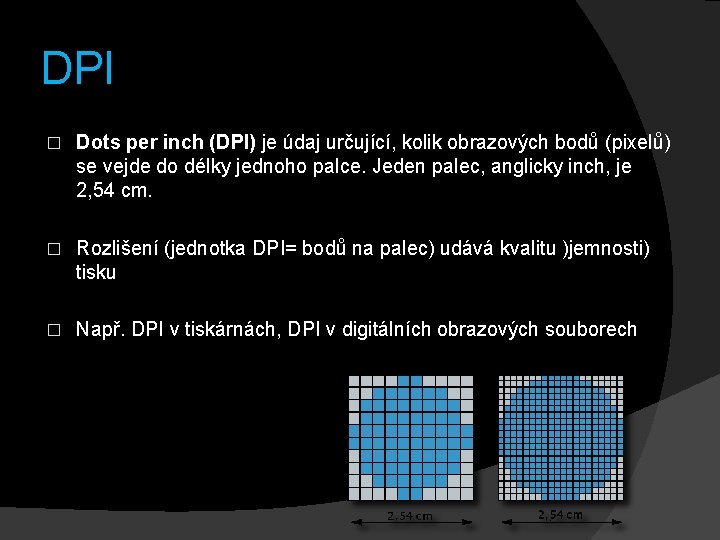 DPI � Dots per inch (DPI) je údaj určující, kolik obrazových bodů (pixelů) se