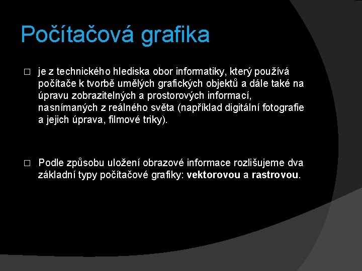 Počítačová grafika � je z technického hlediska obor informatiky, který používá počítače k tvorbě