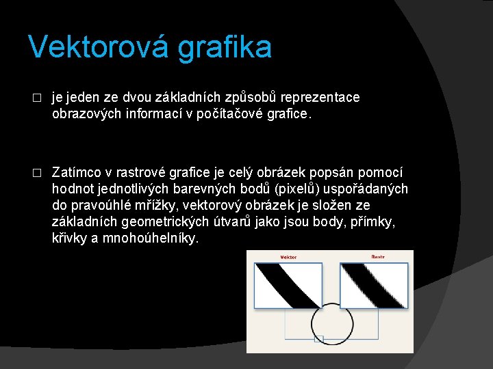 Vektorová grafika � je jeden ze dvou základních způsobů reprezentace obrazových informací v počítačové