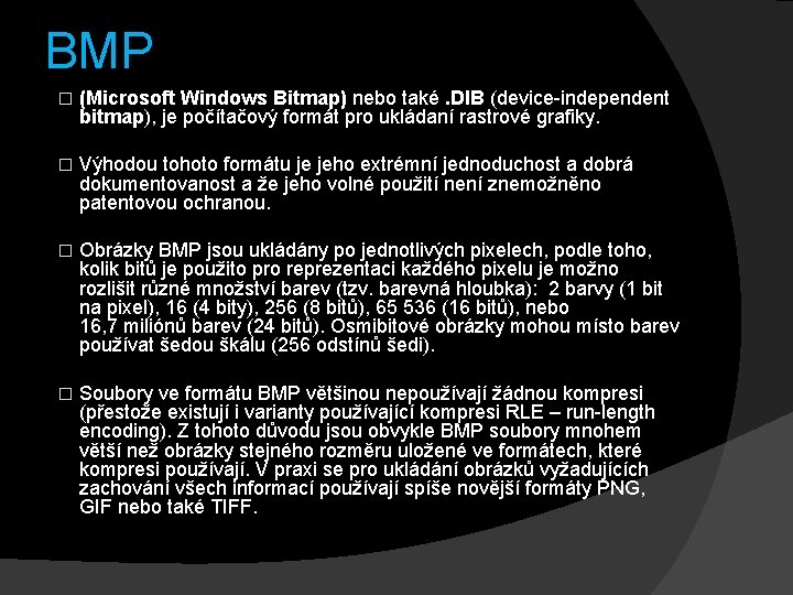 BMP � (Microsoft Windows Bitmap) nebo také. DIB (device-independent bitmap), je počítačový formát pro