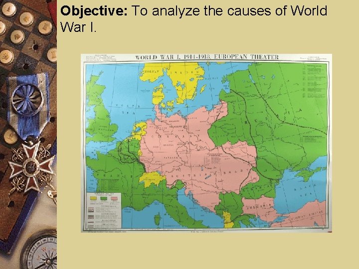Objective: To analyze the causes of World War I. 
