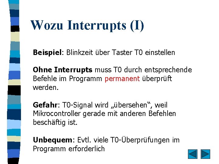 Wozu Interrupts (I) Beispiel: Blinkzeit über Taster T 0 einstellen Ohne Interrupts muss T