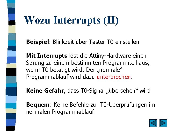 Wozu Interrupts (II) Beispiel: Blinkzeit über Taster T 0 einstellen Mit Interrupts löst die