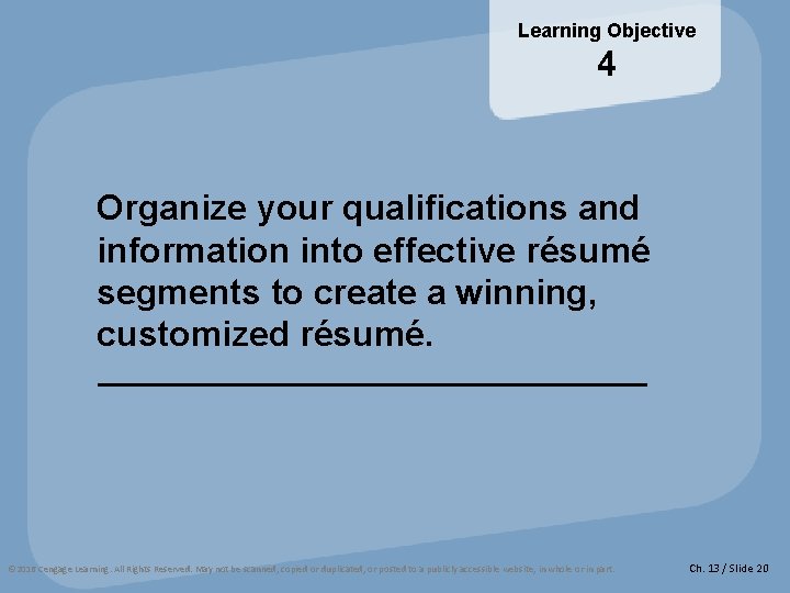 Learning Objective 4 Organize your qualifications and information into effective résumé segments to create