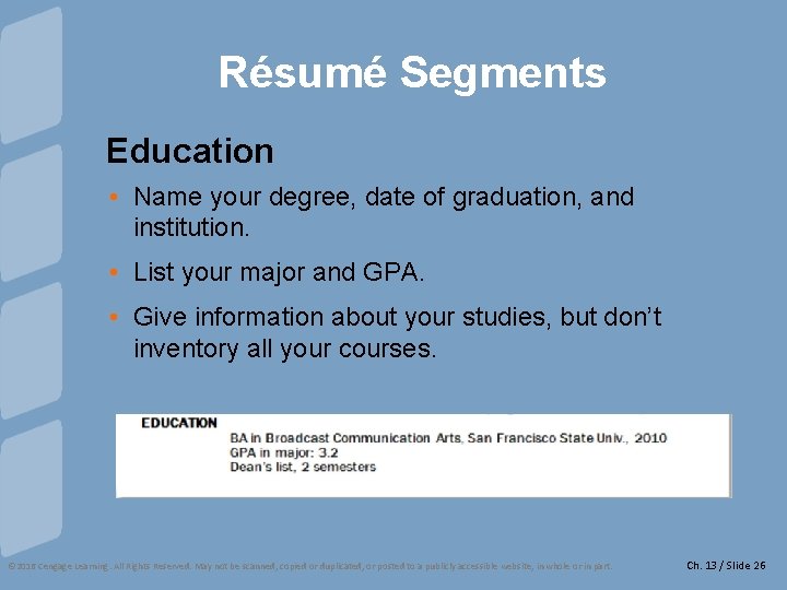 Résumé Segments Education • Name your degree, date of graduation, and institution. • List