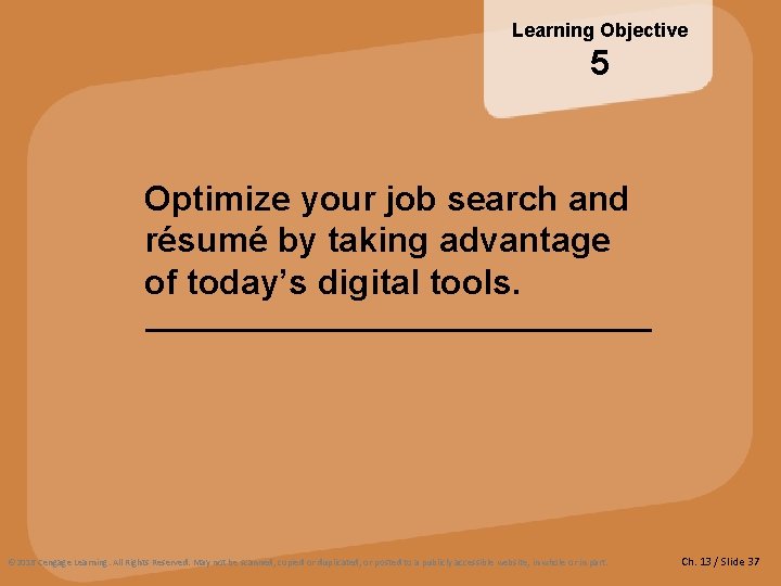 Learning Objective 5 Optimize your job search and résumé by taking advantage of today’s