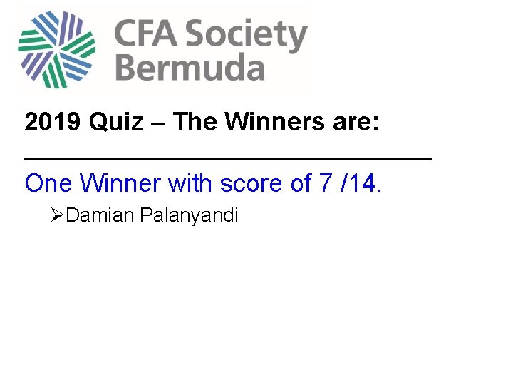2019 Quiz – The Winners are: ______________________ One Winner with score of 7 /14.