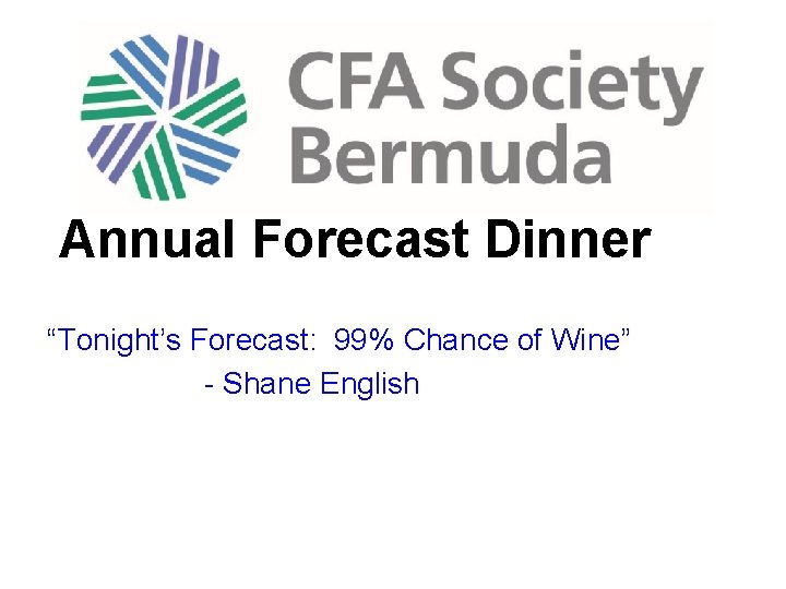 Annual Forecast Dinner “Tonight’s Forecast: 99% Chance of Wine” - Shane English 