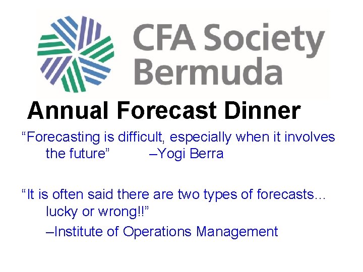Annual Forecast Dinner “Forecasting is difficult, especially when it involves the future” –Yogi Berra