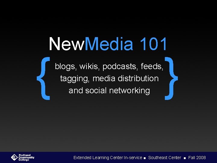 New. Media 101 { } blogs, wikis, podcasts, feeds, tagging, media distribution and social