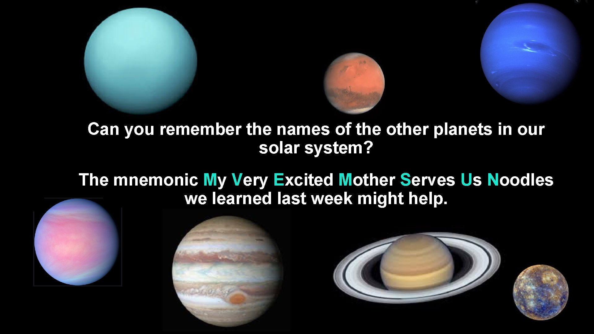 Can you remember the names of the other planets in our solar system? The