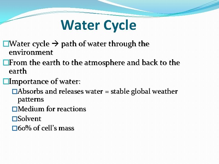 Water Cycle �Water cycle path of water through the environment �From the earth to