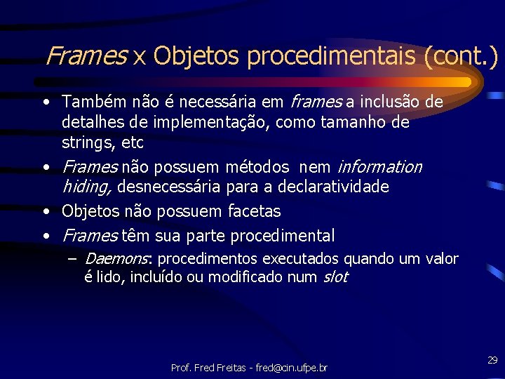 Frames x Objetos procedimentais (cont. ) • Também não é necessária em frames a