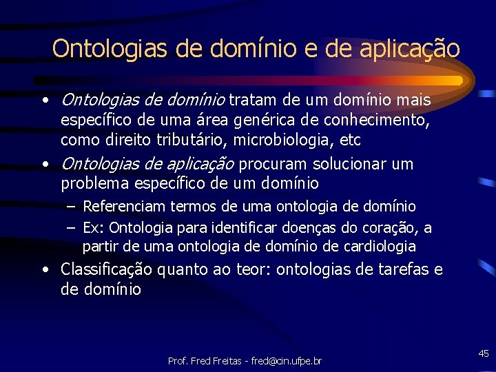 Ontologias de domínio e de aplicação • Ontologias de domínio tratam de um domínio