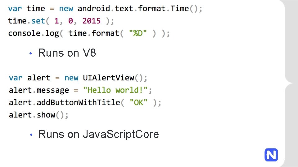  • Runs on V 8 • Runs on Java. Script. Core 