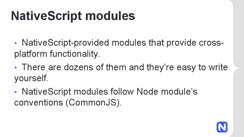 Native. Script modules Native. Script-provided modules that provide crossplatform functionality. • There are dozens