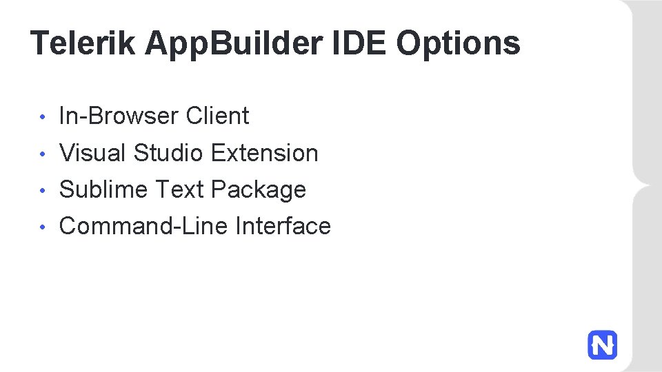 Telerik App. Builder IDE Options In-Browser Client • Visual Studio Extension • Sublime Text