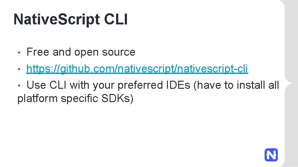 Native. Script CLI Free and open source • https: //github. com/nativescript-cli • Use CLI