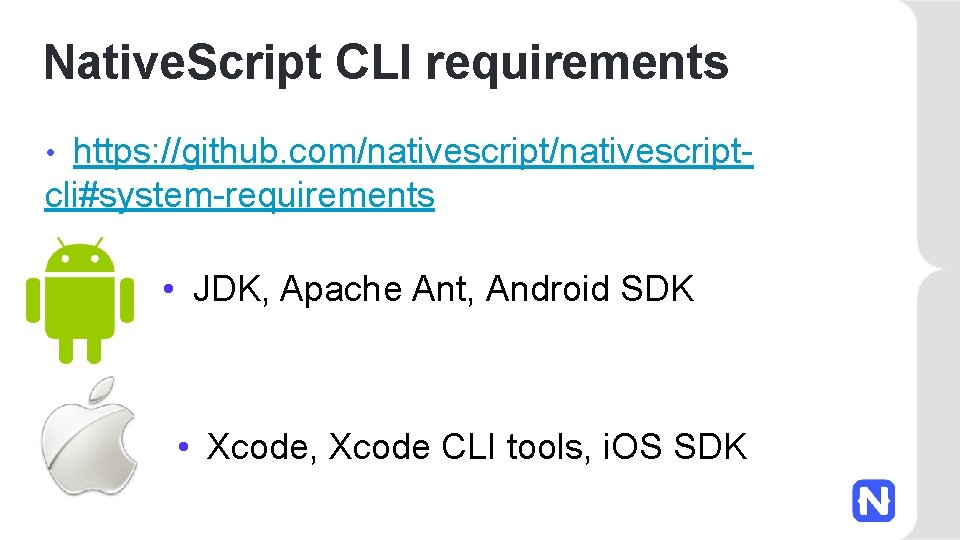 Native. Script CLI requirements https: //github. com/nativescriptcli#system-requirements • • JDK, Apache Ant, Android SDK