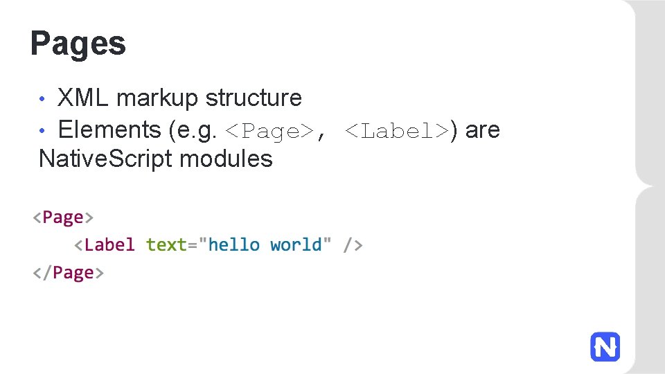 Pages XML markup structure • Elements (e. g. <Page>, <Label>) are Native. Script modules