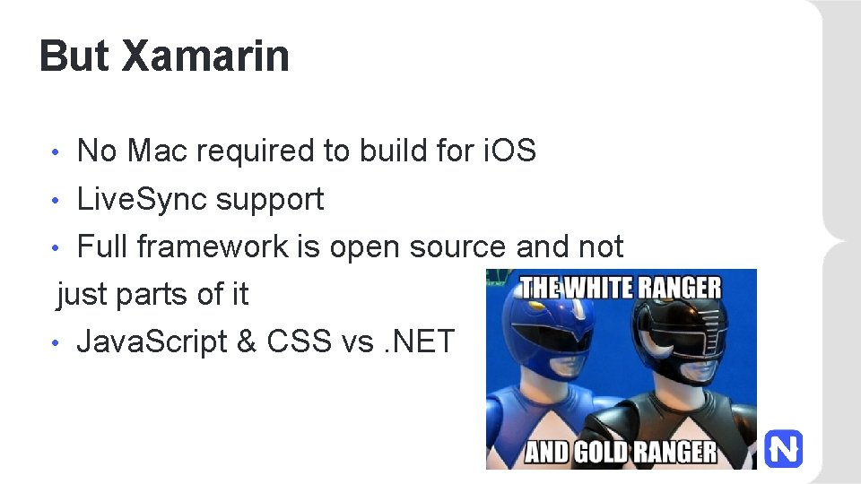 But Xamarin No Mac required to build for i. OS • Live. Sync support