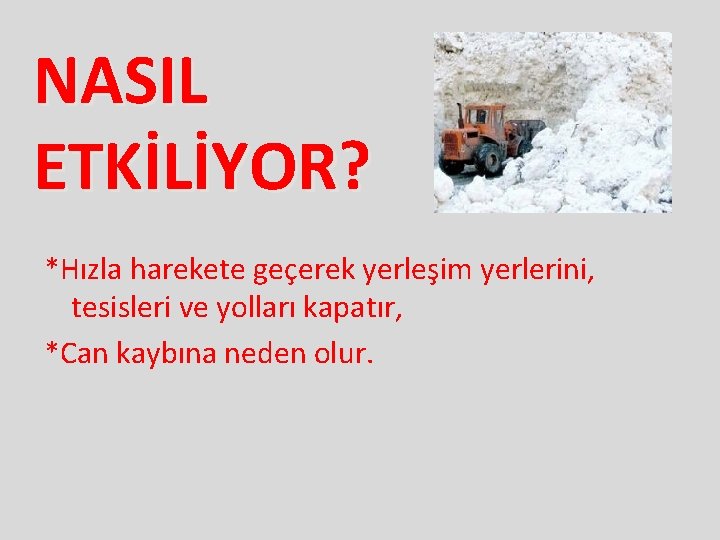 NASIL ETKİLİYOR? *Hızla harekete geçerek yerleşim yerlerini, tesisleri ve yolları kapatır, *Can kaybına neden