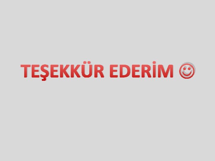 TEŞEKKÜR EDERİM 