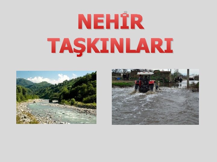 NEHİR TAŞKINLARI 