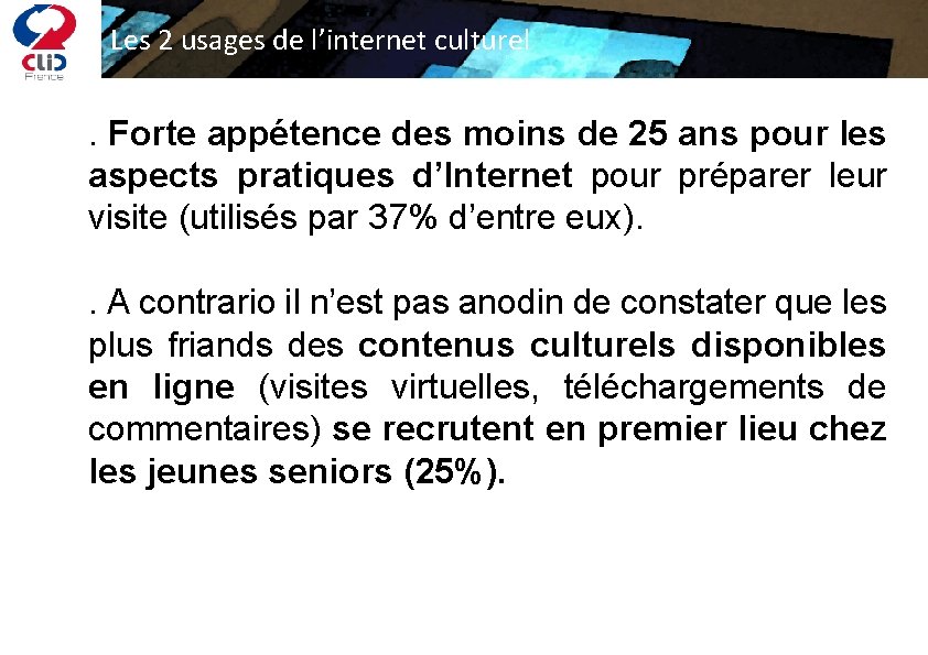 Les 2 usages de l’internet culturel . Forte appétence des moins de 25 ans