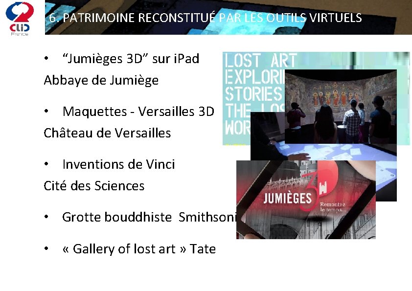 6. PATRIMOINE RECONSTITUÉ PAR LES OUTILS VIRTUELS • “Jumièges 3 D” sur i. Pad