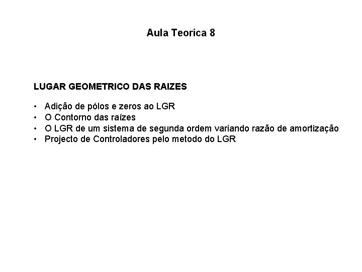 Aula Teorica 8 LUGAR GEOMETRICO DAS RAIZES • • Adição de pólos e zeros