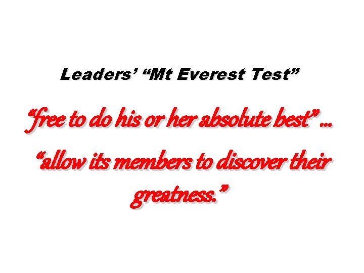 Leaders’ “Mt Everest Test” “free to do his or her absolute best” … “allow
