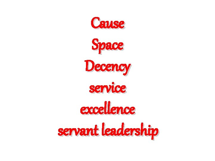 Cause Space Decency service excellence servant leadership 