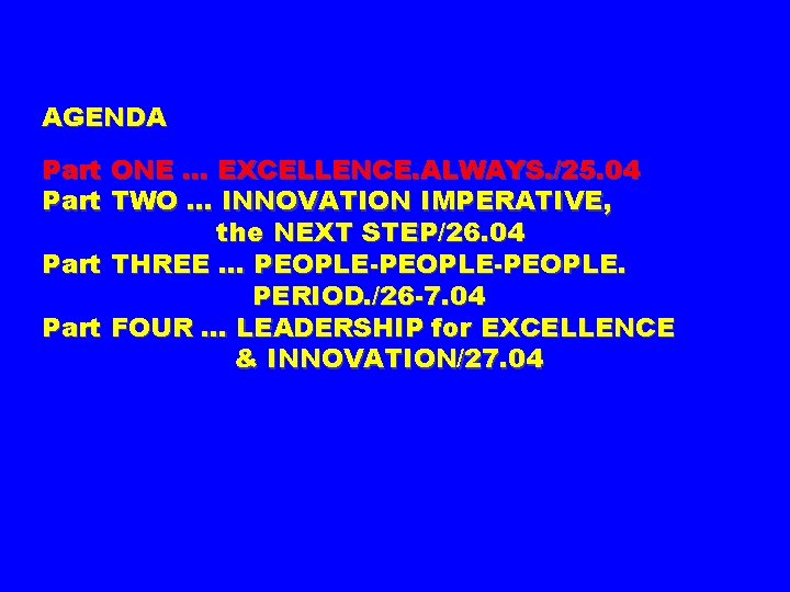 AGENDA Part ONE … EXCELLENCE. ALWAYS. /25. 04 Part TWO … INNOVATION IMPERATIVE, the