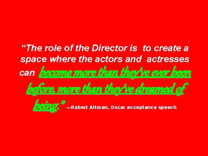 “The role of the Director is to create a space where the actors and