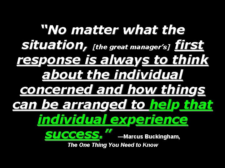 “No matter what the situation, [the great manager’s] first response is always to think