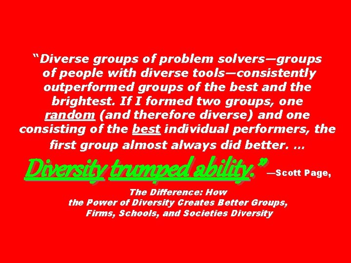 “Diverse groups of problem solvers—groups of people with diverse tools—consistently outperformed groups of the